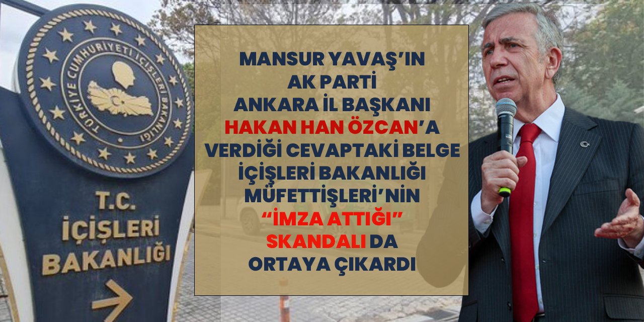 Mansur Yavaş’ın savunmasındaki 'belge' İçişleri müfettişlerinin 'imza attığı' büyük SKANDALI da ortaya çıkardı