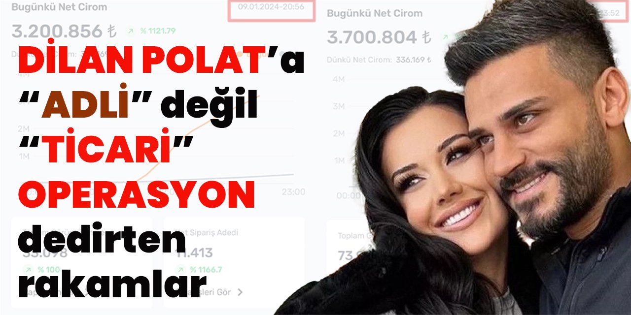 Dilan Polat operasyonu 'adli' değil 'ticari operasyon' dedirten rakamlar!