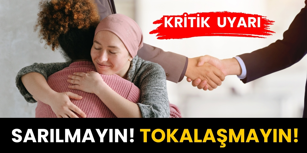 Uzmanından uyarı! Sarılmayın, tokalaşmayın!