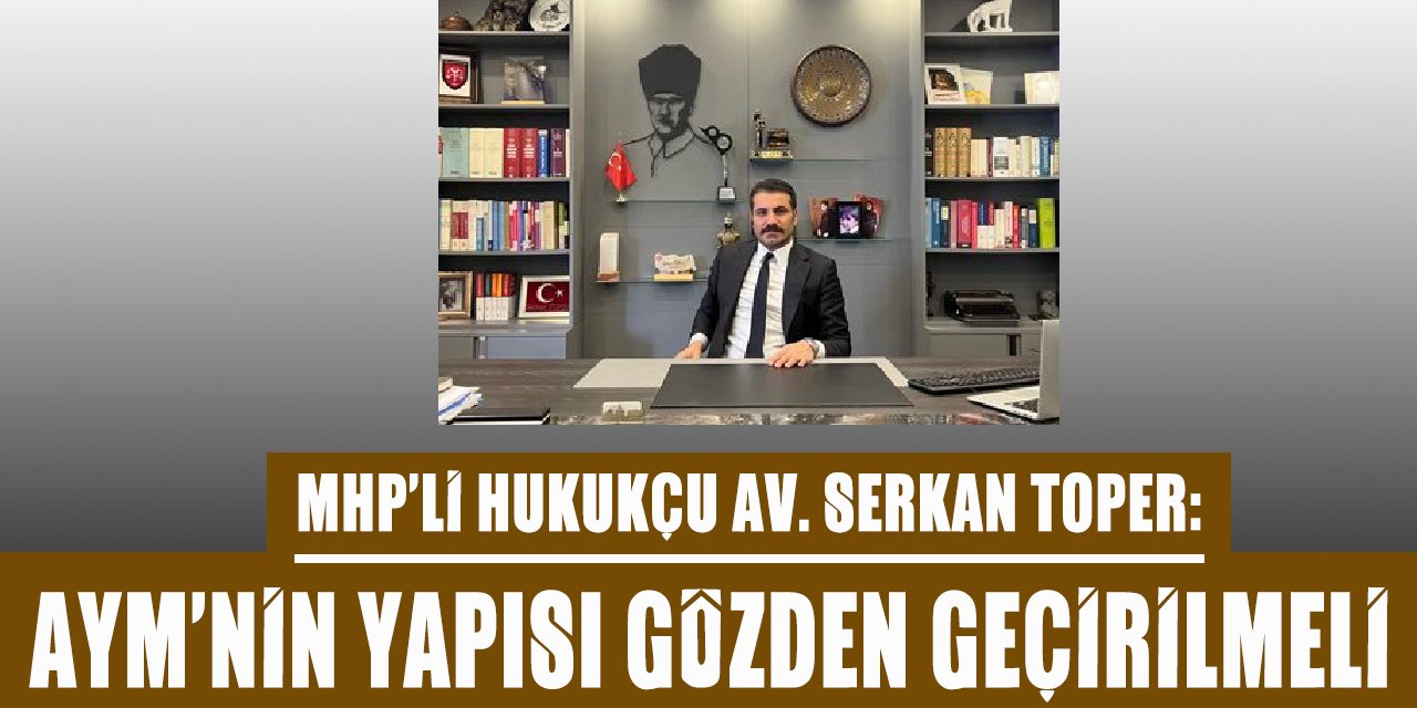 Hukukçu Serkan Toper AYM'nin yapısının gözden geçirilmesi çağrısı yaptı