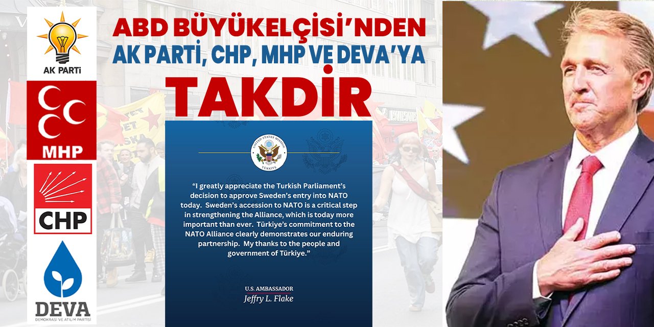 ABD Ankara Büyükelçisi Flake’den AK Parti, MHP, CHP ve DEVA’ya 'TAKDİR'!