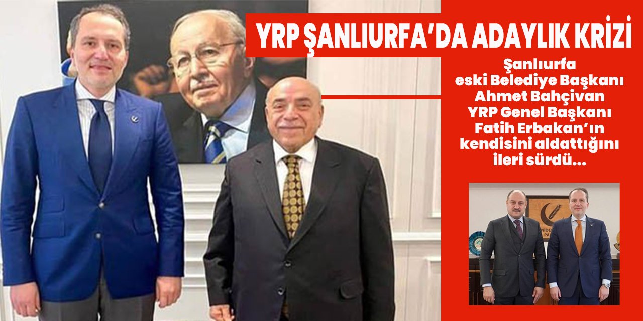 YRP’de Şanlıurfa adaylığı ortalığı karıştırdı: O isim Fatih Erbakan'ı 'aldatmakla' suçladı