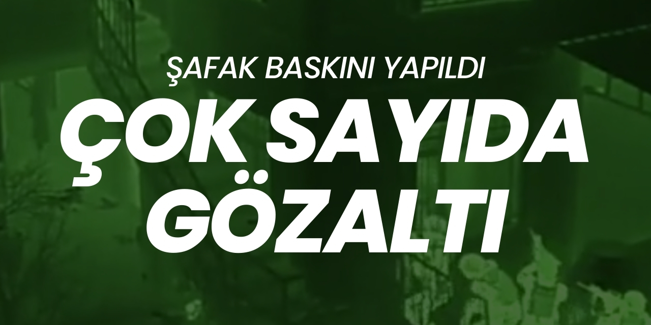 16 ilde şafak baskını yapıldı! Çok sayıda şüpheli yakalandı