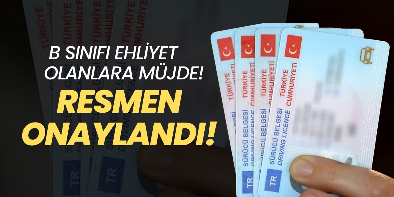 B sınıfı ehliyet olanlara müjde! Resmen onaylandı!