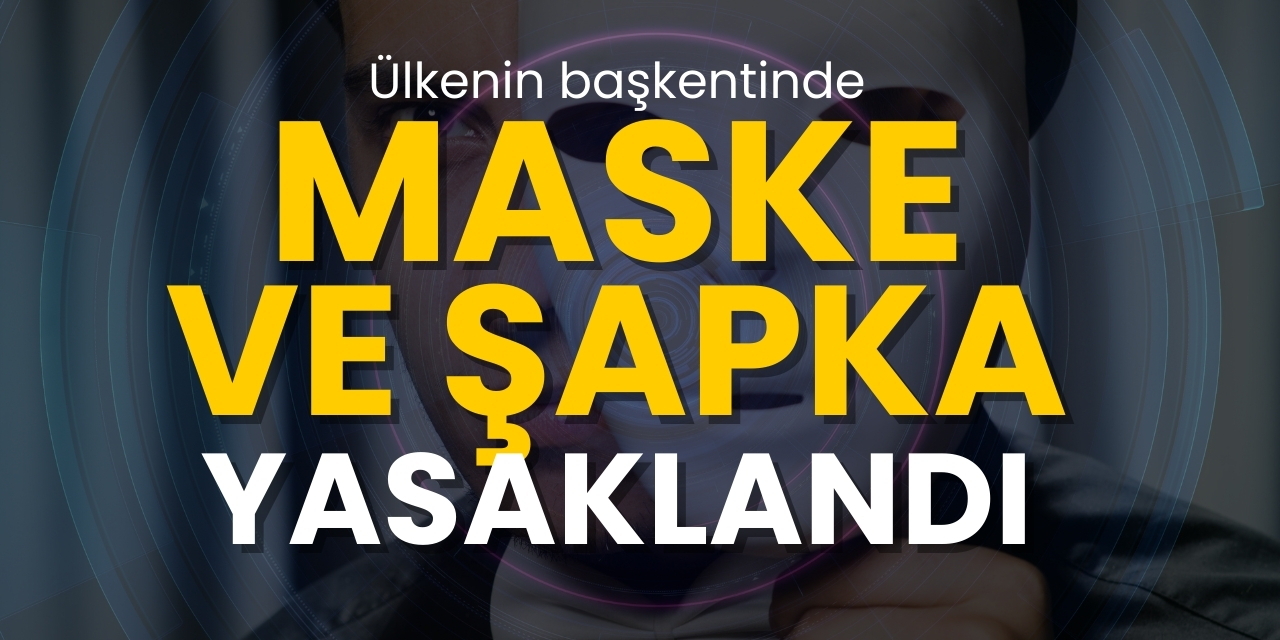 Ülkenin başkentinde maske ve şapka yasaklandı