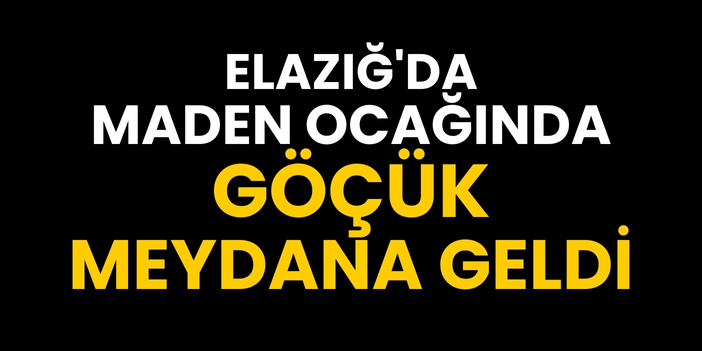 Elazığ'da maden ocağında göçük meydana geldi