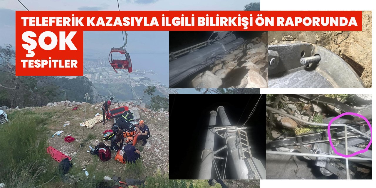 Teleferik Kazası ile ilgili Bilirkişi Ön Raporu'nda şok tespitler: Sorumlu İşveren yani Antalya Büyükşehir belediyesi