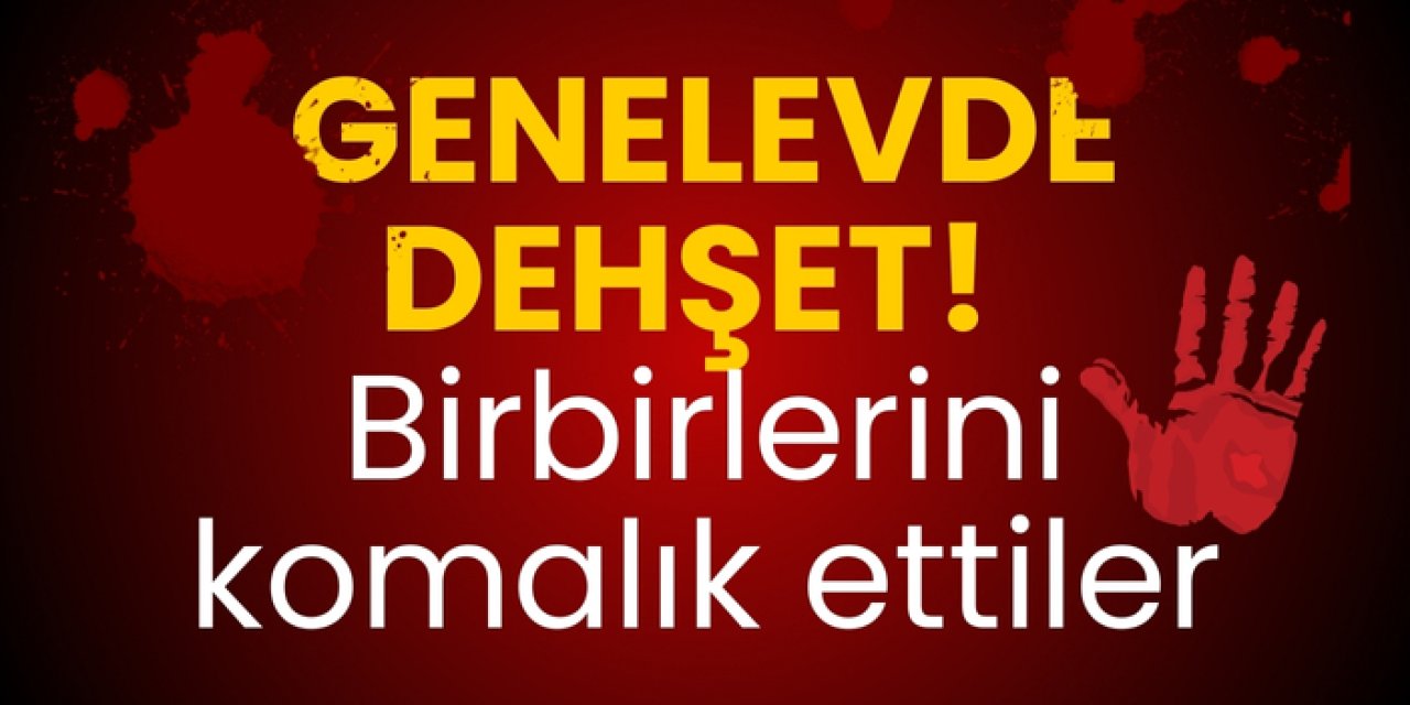 Genelevde dehşet! Birbirlerini komalık ettiler