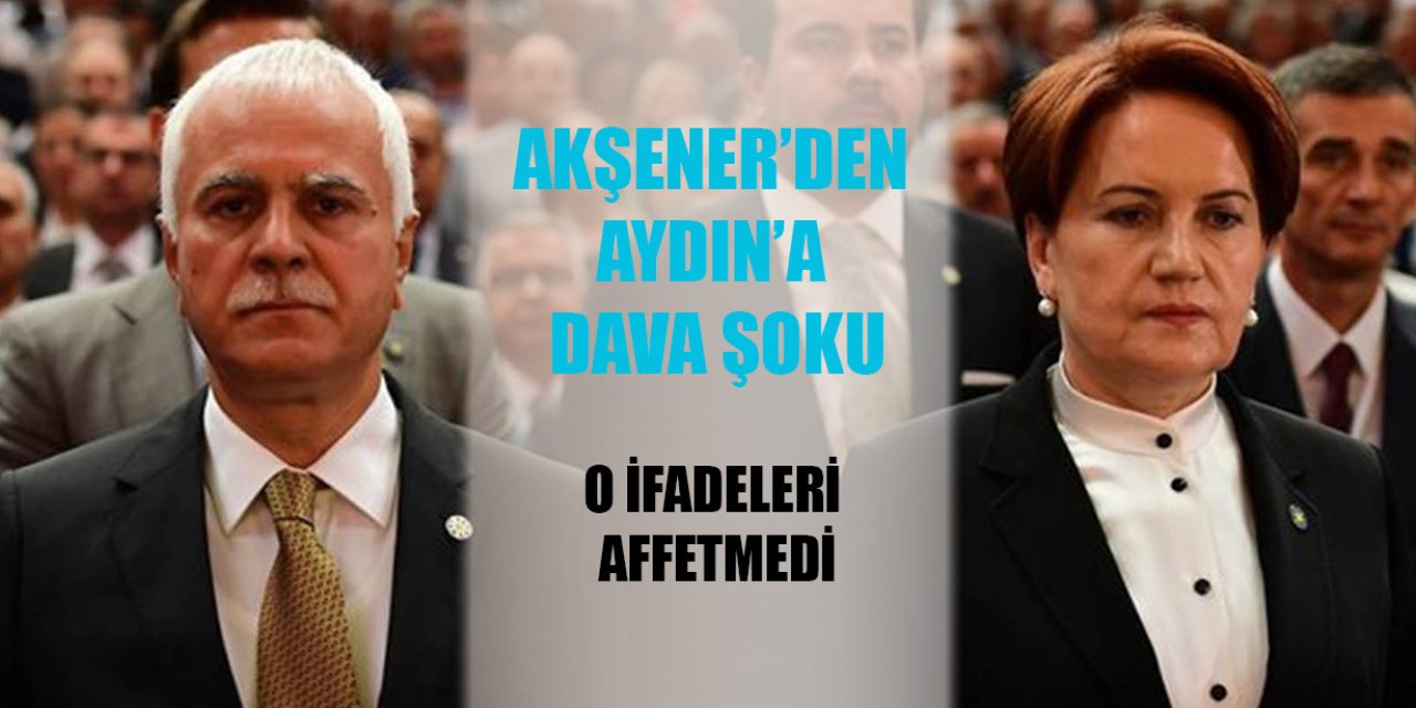 Akşener’den Koray Aydın’a dava şoku: O ifadeleri affetmedi!