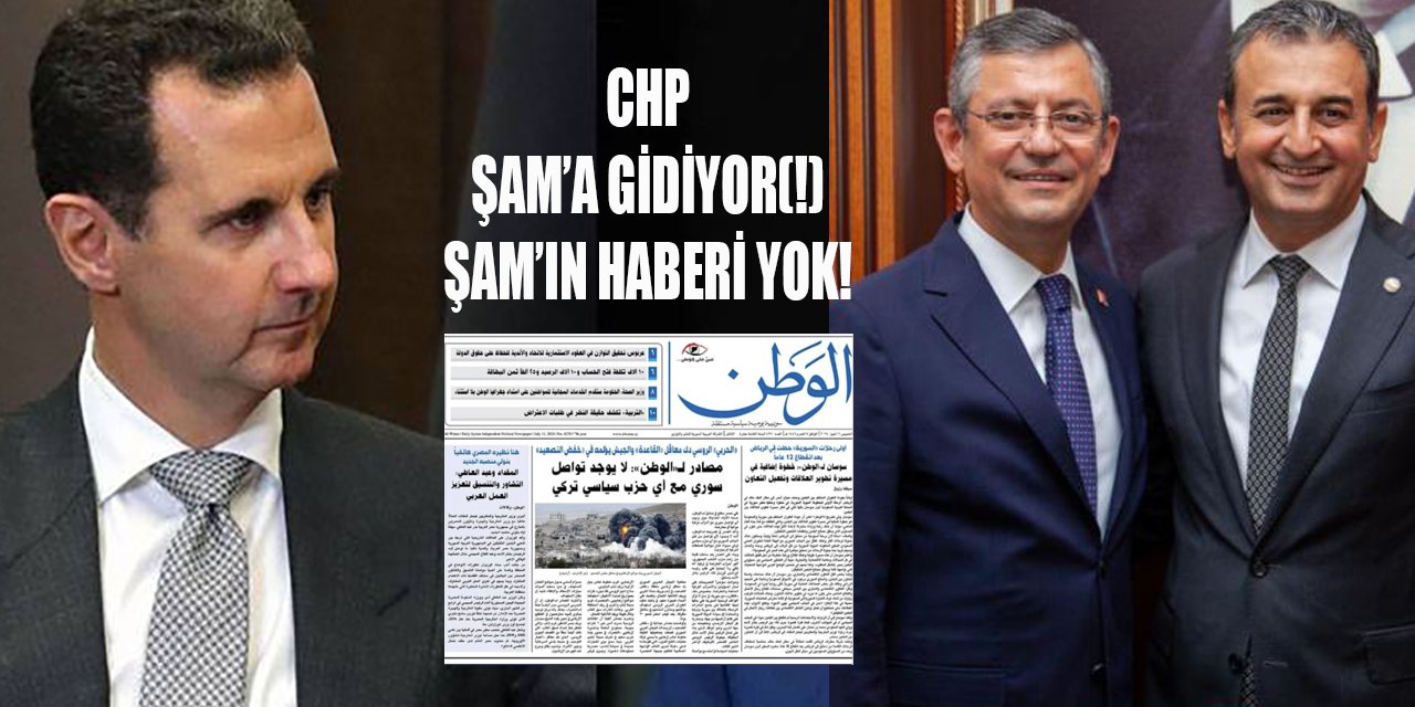 CHP Şam'a gidiyor ama Şam'ın haberi yok!