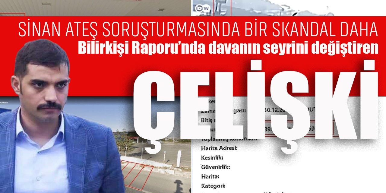 Sinan Ateş dosyasında skandallar bitmiyor: Bilirkişi raporunda davanın seyrini değiştiren ÇELİŞKİ