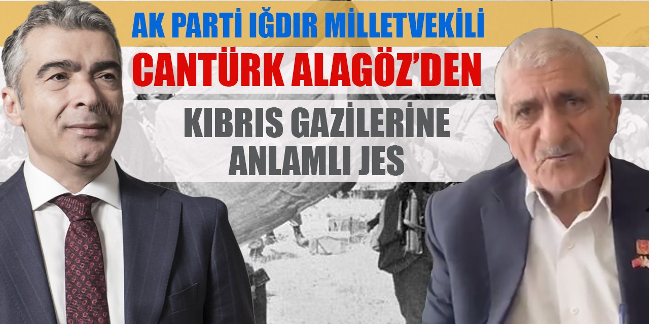 Ak Parti Iğdır Milletvekili Cantürk Alagöz'den Harekatın 50. Yılında Kıbrıs Gazileri'ne anlamlı jest