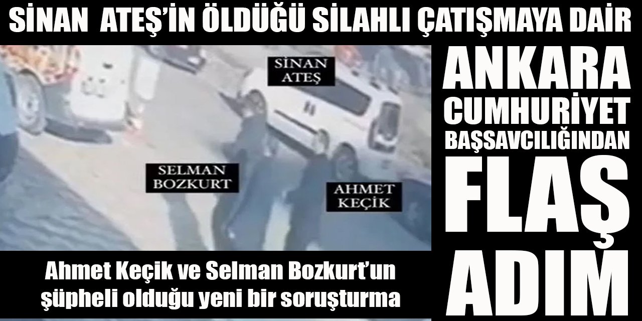 Sinan Ateş'in ölümüne dair Ankara Cumhuriyet Başsavcılığı'ndan FLAŞ hamle!