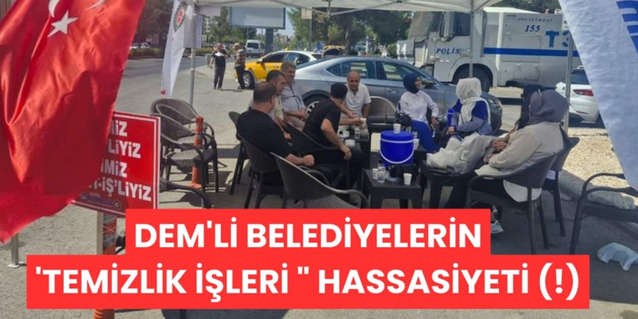 DEM'Lİ BELEDİYELERİN 'TEMİZLİK İŞLERİ " HASSASİYETİ (!)