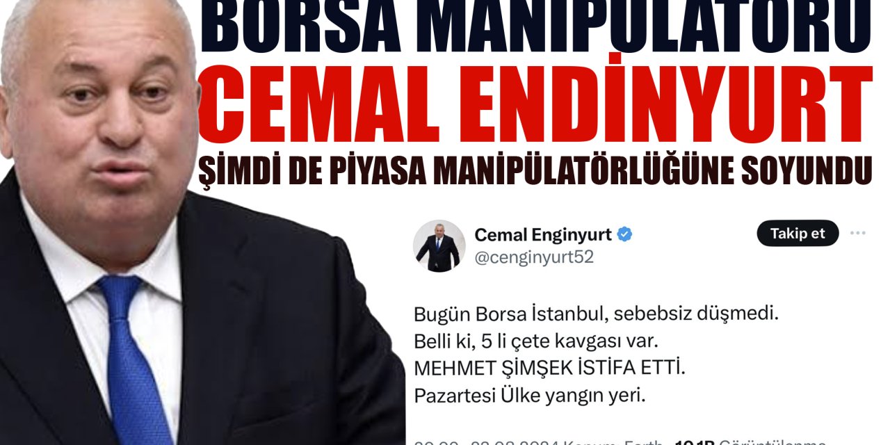 BORSA MANİPÜLATÖRÜ Cemal Enginyurt şimdi de PİYASA MANİPÜLATÖRLÜĞÜNE soyundu