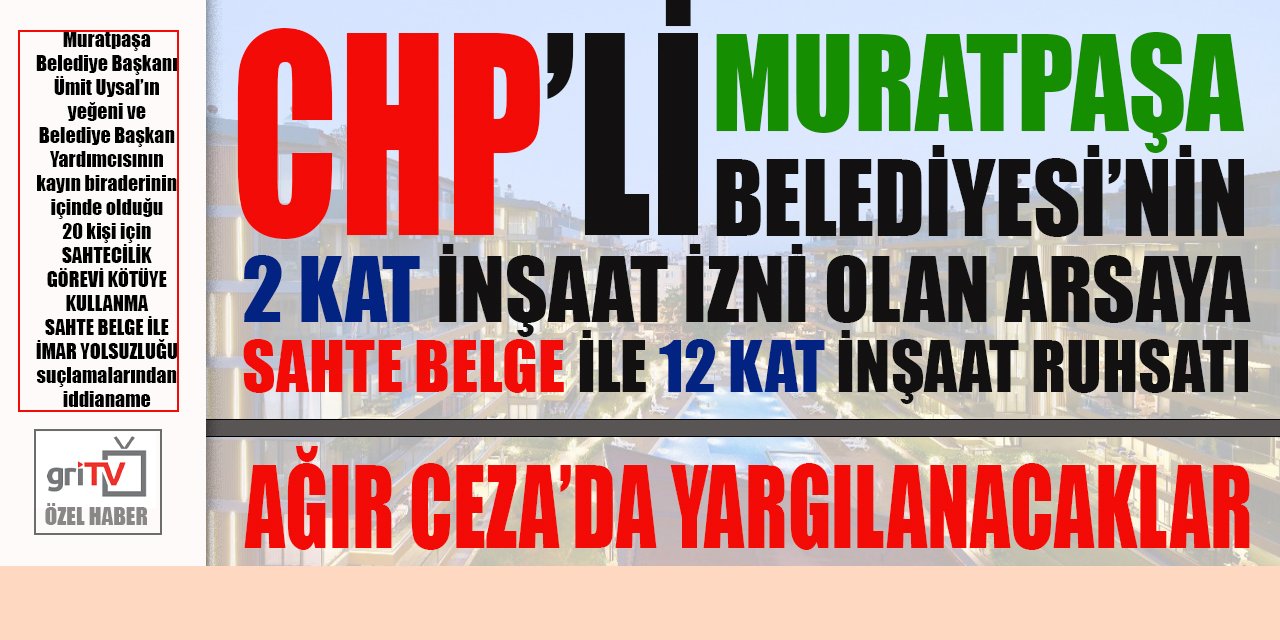 İDDİANAMEDE ŞOK DETAYLAR: CHP'li Muratpaşa Belediyesi 2 kat inşaat izni olan parsele sahte belge ile 12 kat izni vermiş!