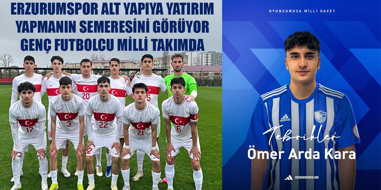 Erzurumspor alt yapıya yatırımın semeresini topluyor: Genç futbolcuya Milli davet