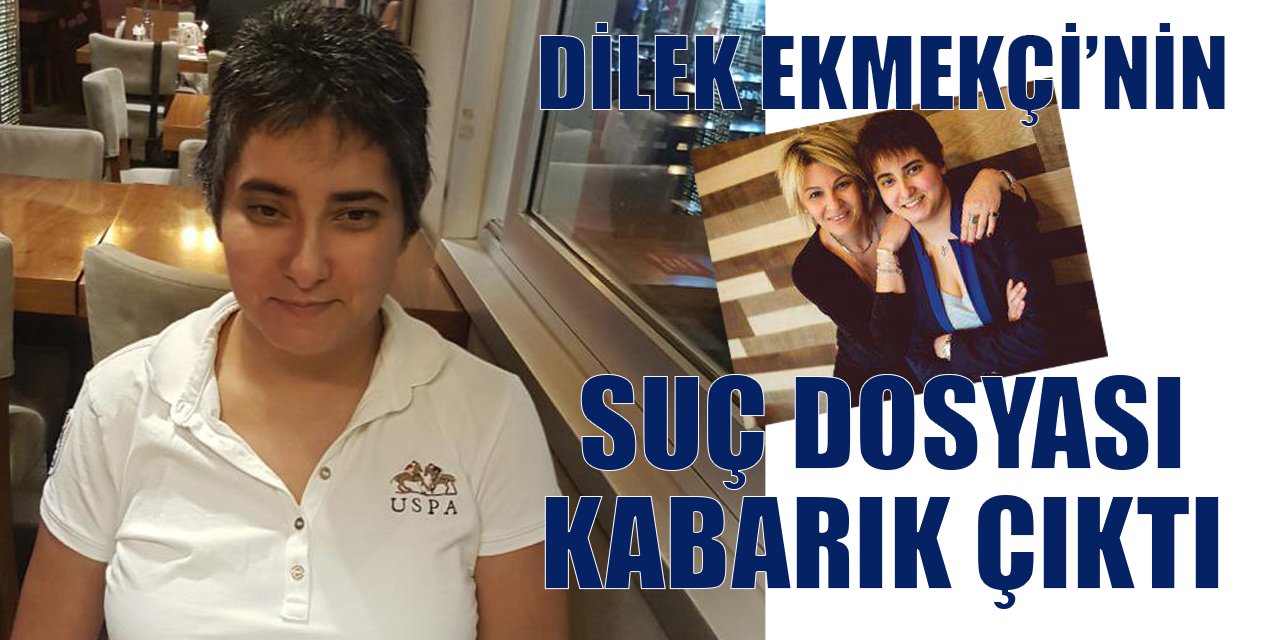 Hakkında tutuklama kararı verilen Dilek Ekmekçi’nin suç dosyası kabarık çıktı