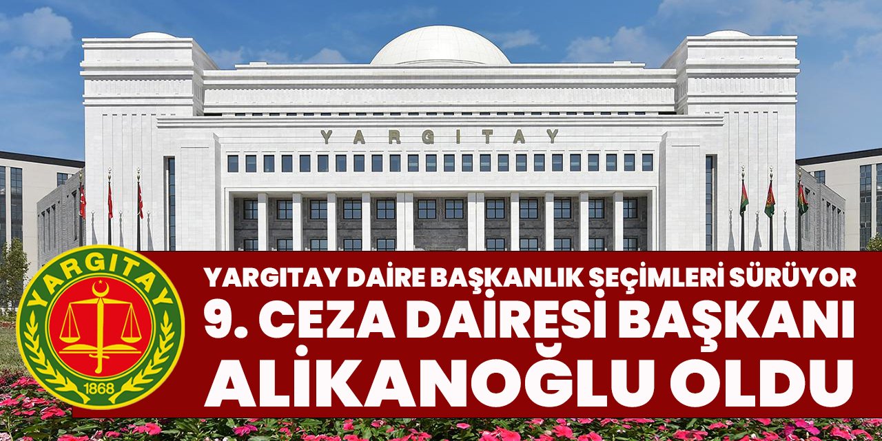 Yargıtay Ceza Daireleri seçimleri sürüyor: 9. Ceza Başkanı seçildi