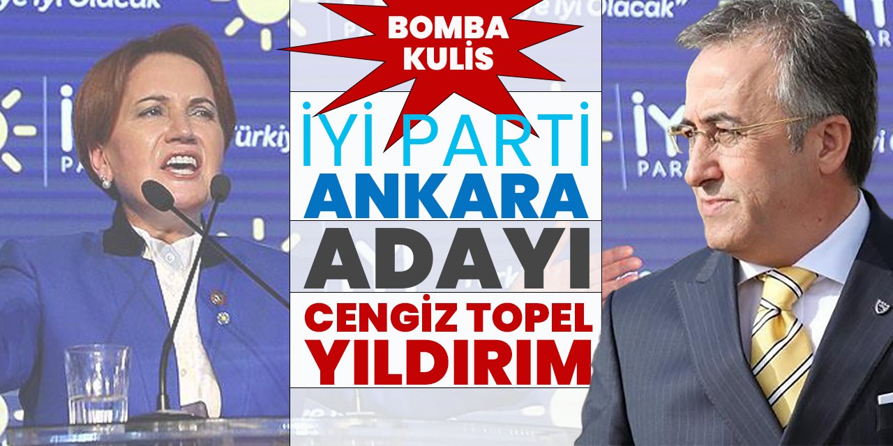 İYİ Parti'den Ankara için bomba isim: Cengiz Topel Yıldırım