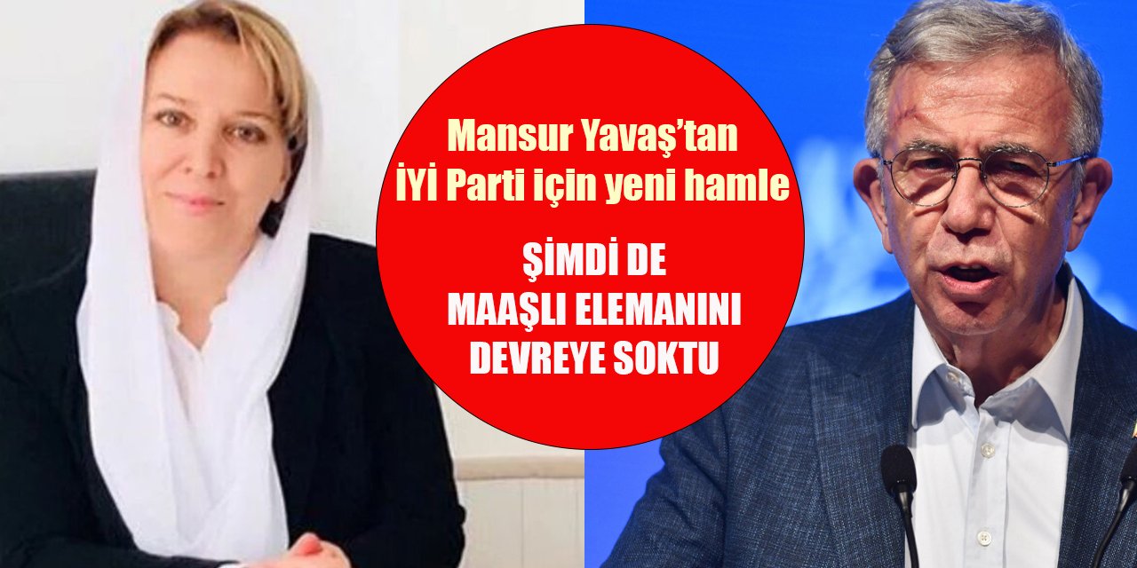 Mansur Yavaş'tan İYİ Parti’yi karıştırmak için bir GİK hamlesi daha! Maaşla 'elemanını' devreye soktu